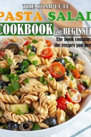 Cover of The Complete Pasta Salad Cookbook for Beginner