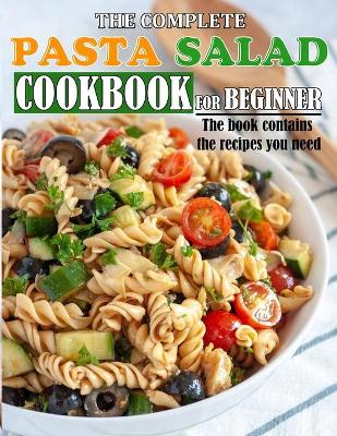 Book cover for The Complete Pasta Salad Cookbook for Beginner