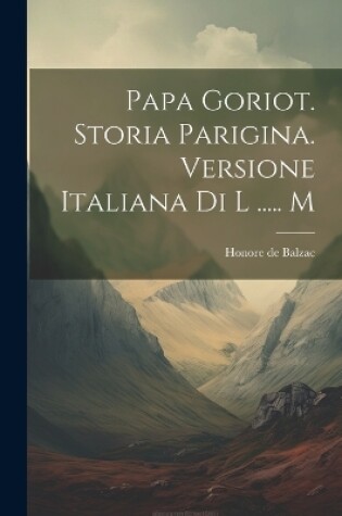 Cover of Papa Goriot. Storia Parigina. Versione Italiana Di L ..... M