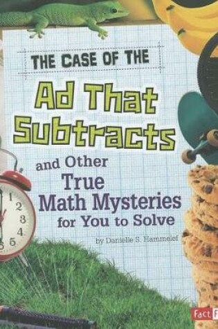 Cover of The Case of the Ad That Subtracts and Other True Math Mysteries for You to Solve