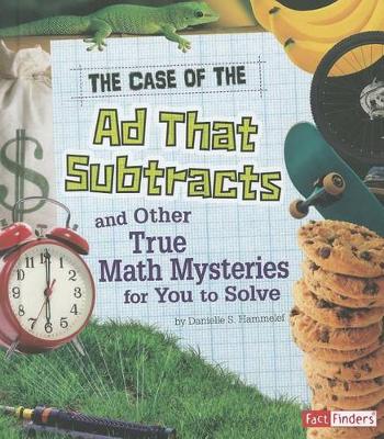 Cover of The Case of the Ad That Subtracts and Other True Math Mysteries for You to Solve