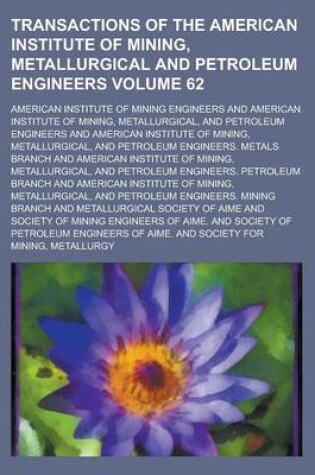 Cover of Transactions of the American Institute of Mining, Metallurgical and Petroleum Engineers Volume 62