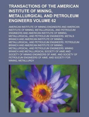 Book cover for Transactions of the American Institute of Mining, Metallurgical and Petroleum Engineers Volume 62