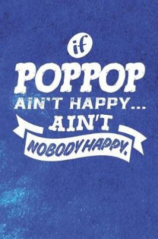 Cover of If Poppop Ain't Happy Ain't Nobody Happy