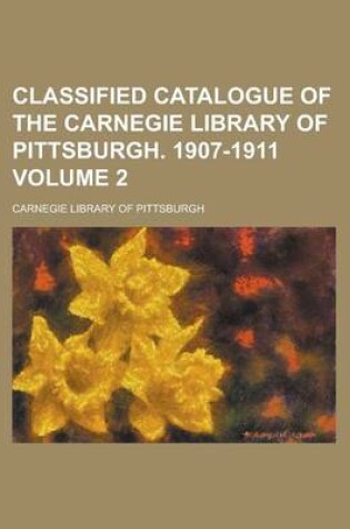 Cover of Classified Catalogue of the Carnegie Library of Pittsburgh. 1907-1911 Volume 2