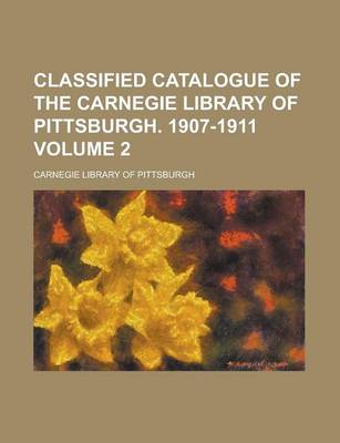 Book cover for Classified Catalogue of the Carnegie Library of Pittsburgh. 1907-1911 Volume 2