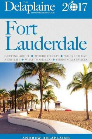 Cover of Fort Lauderdale - The Delaplaine 2017 Long Weekend Guide