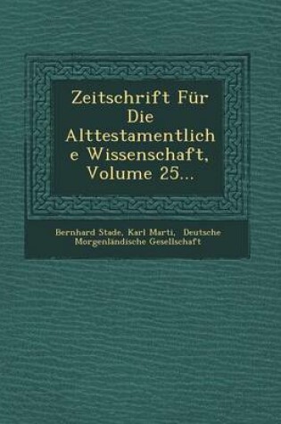 Cover of Zeitschrift Fur Die Alttestamentliche Wissenschaft, Volume 25...