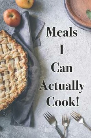 Cover of Meals I Can Actually Cook!