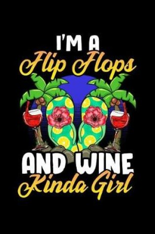 Cover of I'm a Flip Flops And Wine Kinda Girl