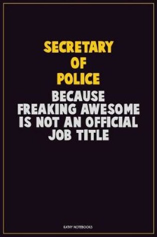 Cover of Secretary of Police, Because Freaking Awesome Is Not An Official Job Title