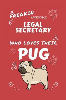 Book cover for A Freakin Awesome Legal Secretary Who Loves Their Pug