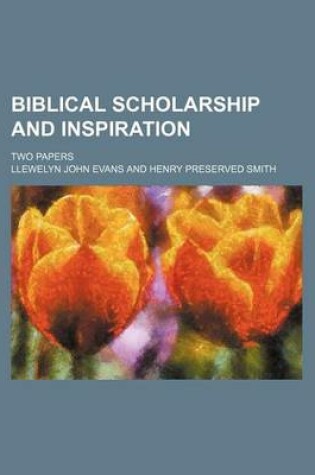 Cover of Biblical Scholarship and Inspiration; Two Papers