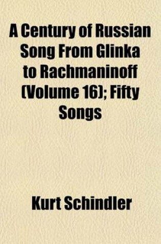 Cover of A Century of Russian Song from Glinka to Rachmaninoff (Volume 16); Fifty Songs