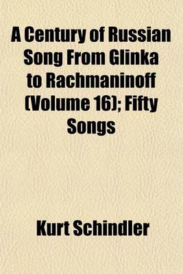 Book cover for A Century of Russian Song from Glinka to Rachmaninoff (Volume 16); Fifty Songs