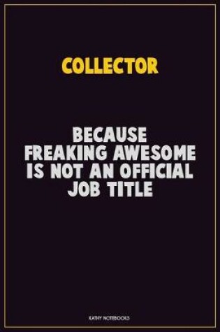 Cover of Collector, Because Freaking Awesome Is Not An Official Job Title