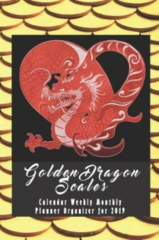 Cover of Golden Dragon Scales Calendar Weekly Monthly Planner Organizer for 2019