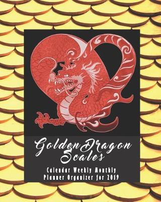 Book cover for Golden Dragon Scales Calendar Weekly Monthly Planner Organizer for 2019