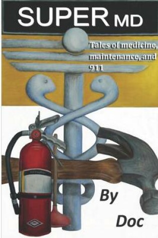 Cover of Super MD: Tales of Medicine, Maintenance, and 911