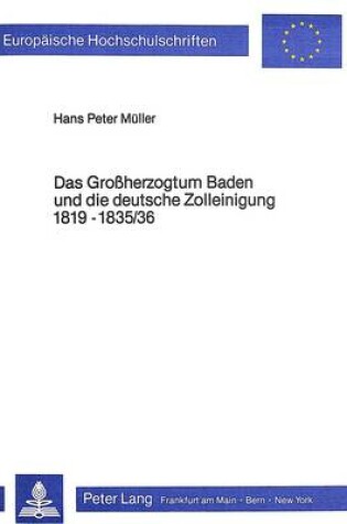 Cover of Das Grossherzogtum Baden Und Die Deutsche Zolleinigung 1819-1835/36