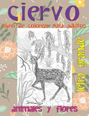 Cover of Libro de colorear para adultos - Letra grande - Animales y flores - Ciervo