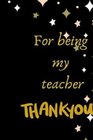 Cover of For Being my Teacher Thank you