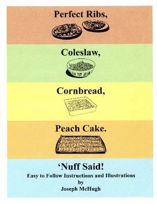 Book cover for Perfect Ribs, Coleslaw, Cornbread, Peach Cake. 'Nuff Said!: Easy to Follow Instructions and Illustrations