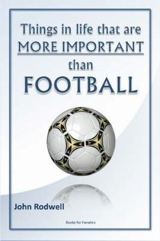 Cover of Things in Life That are More Important Than Football