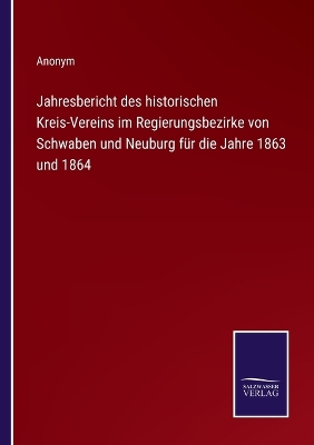 Book cover for Jahresbericht des historischen Kreis-Vereins im Regierungsbezirke von Schwaben und Neuburg für die Jahre 1863 und 1864