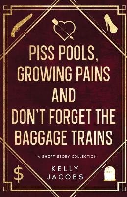 Book cover for Piss Pools, Growing Pains & Don't Forget the Baggage Trains