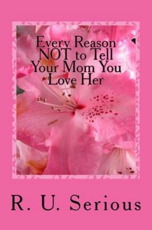 Cover of Every Reason NOT to Tell Your Mom You Love Her