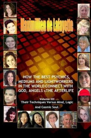 Cover of Volume 3. How the Best Psychics, Mediums and Lightworkers in the World Connect with God, Angels and the Afterlife