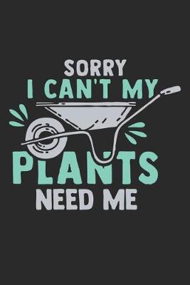 Book cover for Sorry I Can't My Plants Need Me