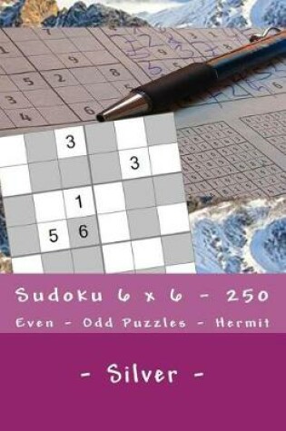 Cover of Sudoku 6 X 6 - 250 Even - Odd Puzzles - Hermit - Silver