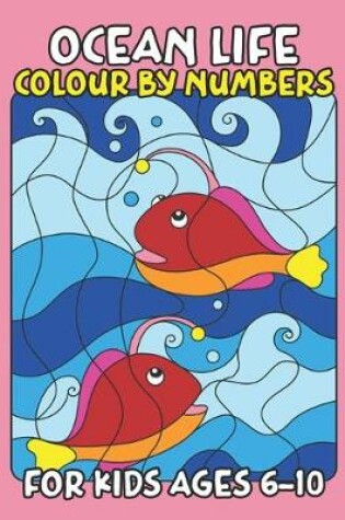 Cover of Ocean Life Color By Number for Kids Ages 6-10