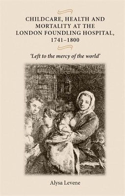 Book cover for Childcare, Health and Mortality in the London Foundling Hospital, 1741-1800