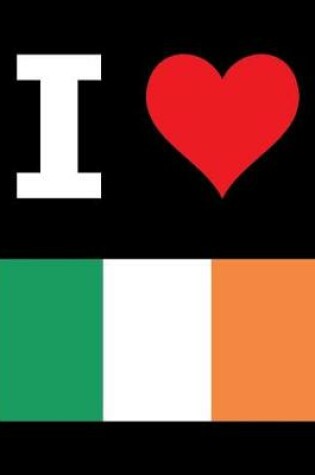 Cover of I Love Ireland - 100 Page Blank Notebook - Unlined White Paper, Black Cover