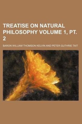 Cover of Treatise on Natural Philosophy Volume 1, PT. 2