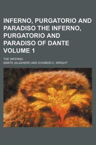 Cover of Inferno, Purgatorio and Paradiso the Inferno, Purgatorio and Paradiso of Dante Volume 1; The Inferno