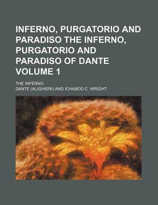 Book cover for Inferno, Purgatorio and Paradiso the Inferno, Purgatorio and Paradiso of Dante Volume 1; The Inferno