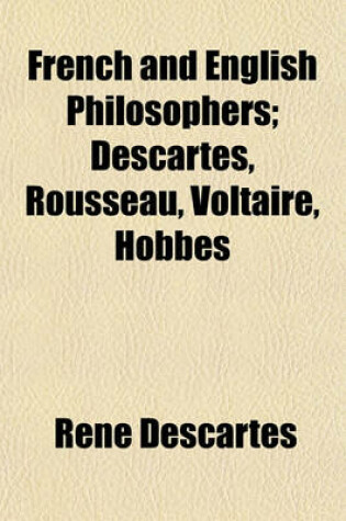 Cover of French and English Philosophers; Descartes, Rousseau, Voltaire, Hobbes