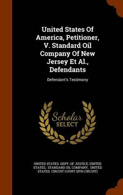 Book cover for United States of America, Petitioner, V. Standard Oil Company of New Jersey et al., Defendants