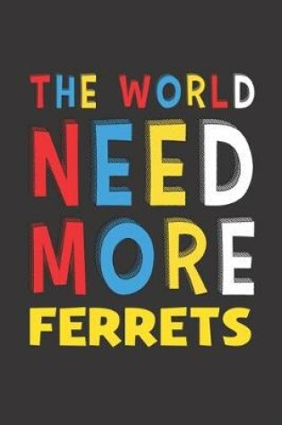 Cover of The World Need More Ferrets