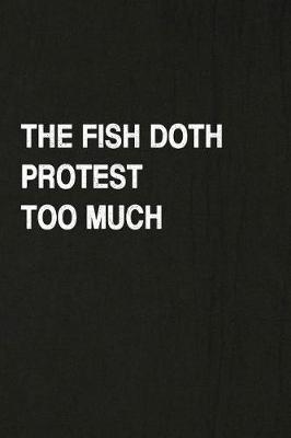 Book cover for The Fish Doth Protest Too Much