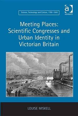 Book cover for Meeting Places: Scientific Congresses and Urban Identity in Victorian Britain