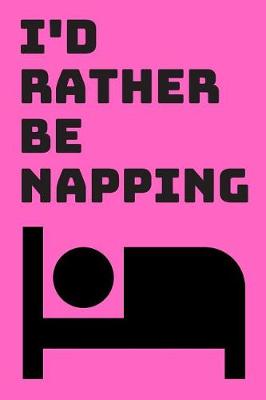 Book cover for I'd Rather Be Napping Journal