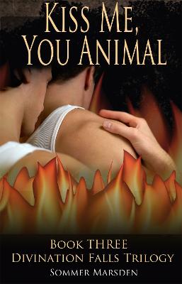 Book cover for Kiss Me, You Animal - Book Three in the Divination Falls trilogy