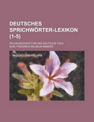 Book cover for Deutsches Sprichworter-Lexikon; Ein Hausschatz Fur Das Deutsche Volk (1-5 )