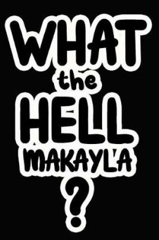 Cover of What the Hell Makayla?