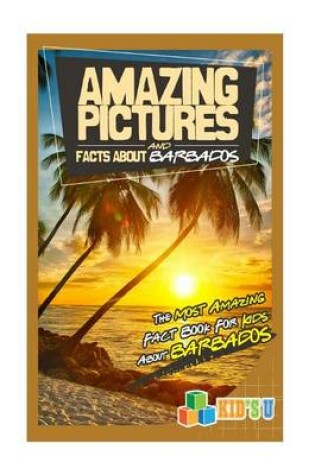 Cover of Amazing Pictures and Facts about Barbados